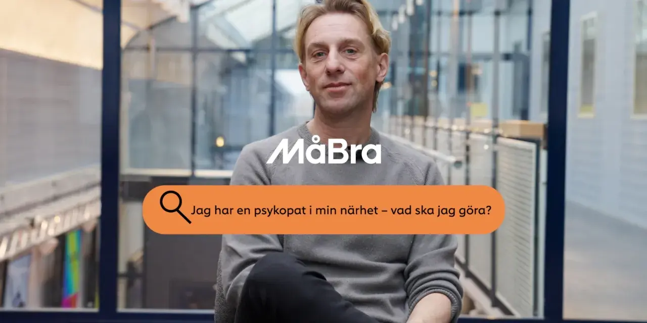 Man med texten "Jag har en psykopat i min närhet – vad ska jag göra?" och logotypen MåBra.