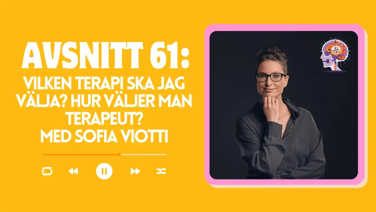 Sofia Viotti, kbt psykolog, diskuterar val av terapi och terapeut i avsnitt 61.